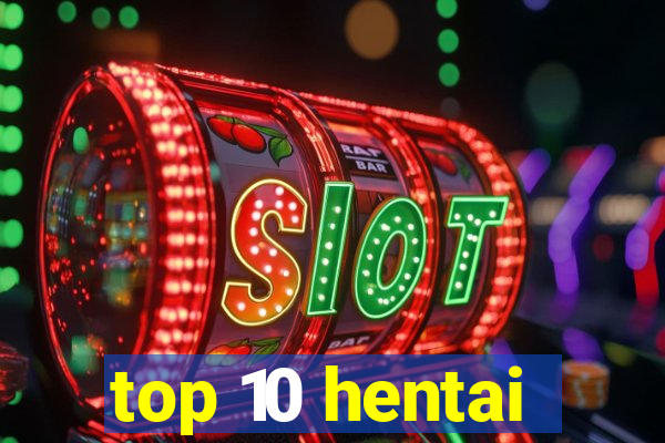 top 10 hentai